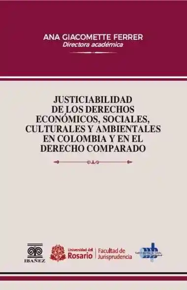 Justiciabilidad de Los Derechos Económicos Sociales Culturales y Ambientales en Colombia y en El Derecho Comparado
