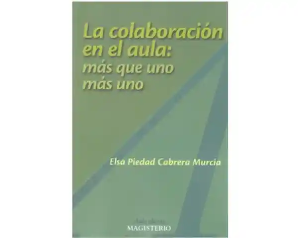 La Colaboración en el Aula: Más Que Uno Más Uno - Elsa Cabrera