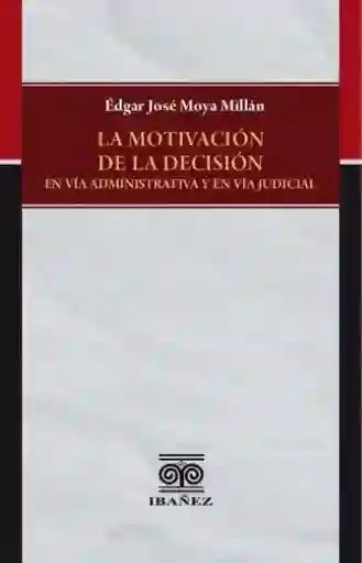 La Motivación de la Decisión - Édgar José Moya Millán