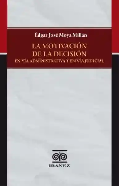 La Motivación de la Decisión - Édgar José Moya Millán