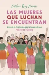 Las Mujeres Que Luchan se Encuentran - Ruiz-Navarro Catalina
