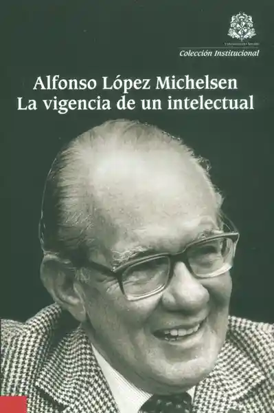 Alfonso López Michelsen La vigencia de un intelectual