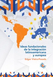 Ideas Fundacionales de La Integración Latinoamericana y Europea