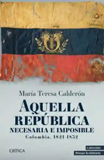 Aquella Republica Necesaria e Imposible Colombia 1821 1852