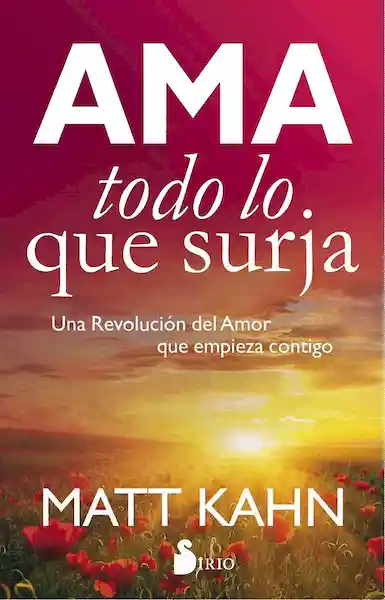 Ama Todo lo Que Surja - Matt Kahn