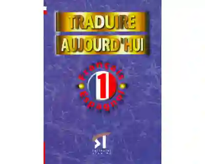 Traduire Aujourd'Hui 1. Français-Espagnol - Angela Gómez Martín