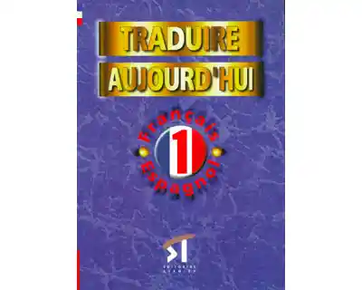 Traduire Aujourd'Hui 1. Français-Espagnol - Angela Gómez Martín