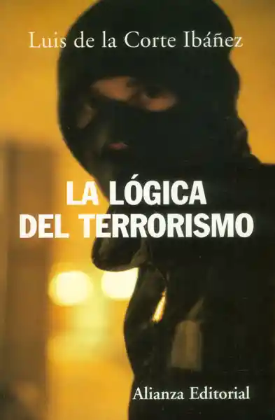 La Lógica Del Terrorismo - Luis de la Corte Ibáñez