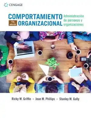 Comportamiento Organizacional. Administración de Personas y Organizaciones / 13 Ed