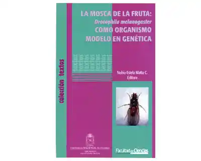 La Mosca de La Fruta Drosophila Melanogaster Como Organismo Modelo en Genética