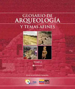 Glosario de Arqueología y Temas Afines Tomo I