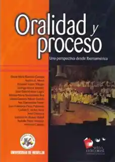 Oralidad y Proceso. Una Perspectiva Desde Iberoamérica