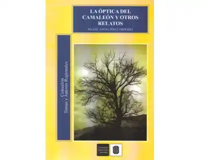 La Óptica Del Camaleón y Otros Relatos - Miguel Pérez Ordóñez