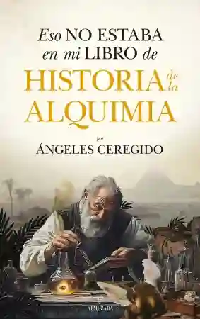 Eso no Estaba en mi Libro de Historia de la Alquimia