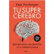 Tu super cerebro. Descubriendo los secretos de la mente humana