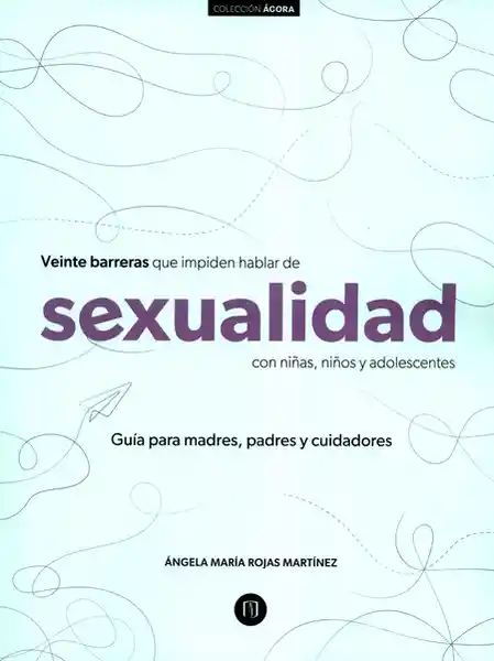 Veinte Barreras Que Impiden Hablar de Sexualidad Con Niñas Niños