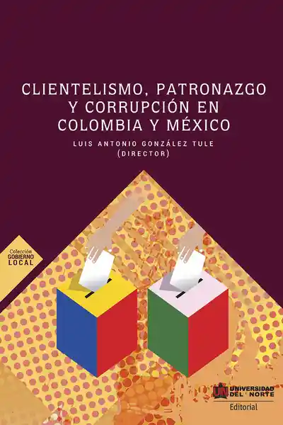 Clientelismo Patronazgo y Corrupción en Colombia y México