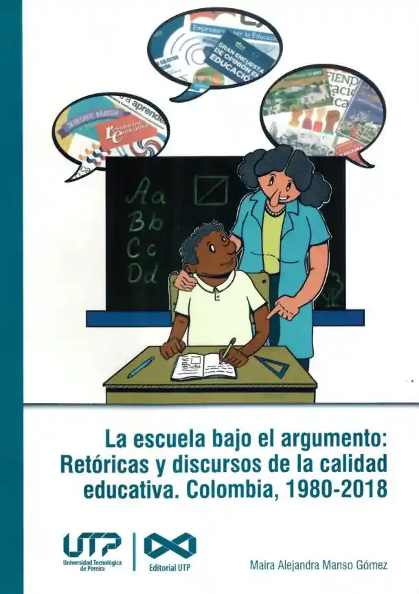 La Escuela Bajo El Argumento Retóricas y Discursos de La Calidad Educativa Colombia 19802018