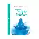 Libro Soy Una Mujer Holistica