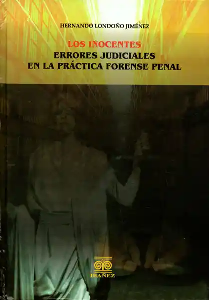 Los Inocentes. Errores Judiciales en la Práctica Forense Penal