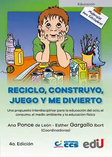 Reciclo, Construyo, Juego Y Me Divierto. 4a. Edición