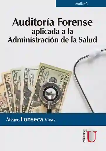 Auditoría forense. Aplicada a la administración de la salud