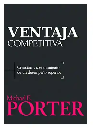 Ventaja competitiva. Creación y sostenimiento de un desempeño superior