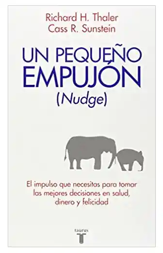 Nudge: Un pequeño empujón, Thaler Richard H. / Sunstein Cass R.