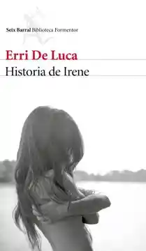 LA HISTORIA DE IRENE - ERRI DE LUCA