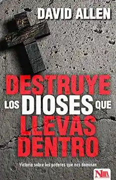 Destruye los Dioses que llevas Dentro - David Allen