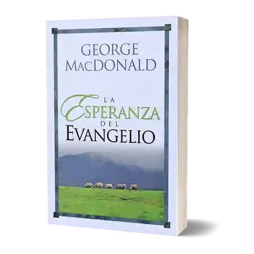 La Esperanza del Evangelio - George MacDonald