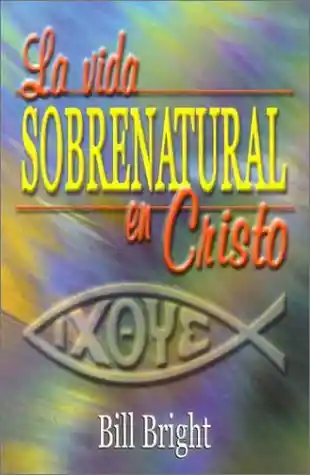 Vida La Sobrenatural En Cristo - Bill Bright