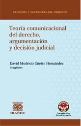 Teoría Comunicacional Del Derecho Argumentación y Decisión Judicial