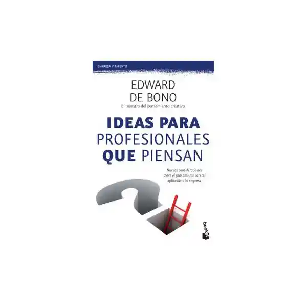 Ideas para profesionales que piensan. Nuevas consideraciones sobre el pensamiento lateral aplicadas a la empresa