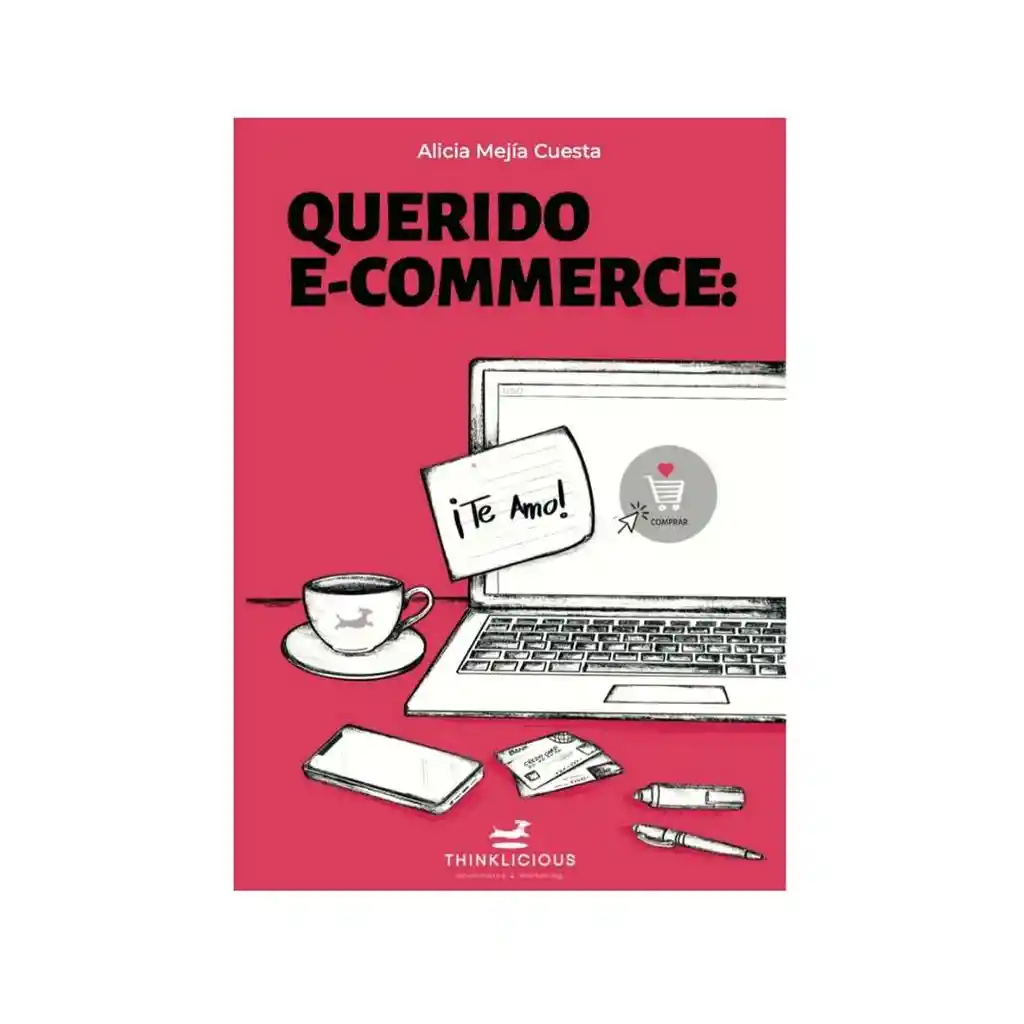 Querido E-commerce: ¡te Amo! Alicia Mejía Cuesta