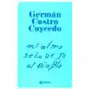 Mi Alma Se La Dejo Al Diablo 	germán Castro Caycedo