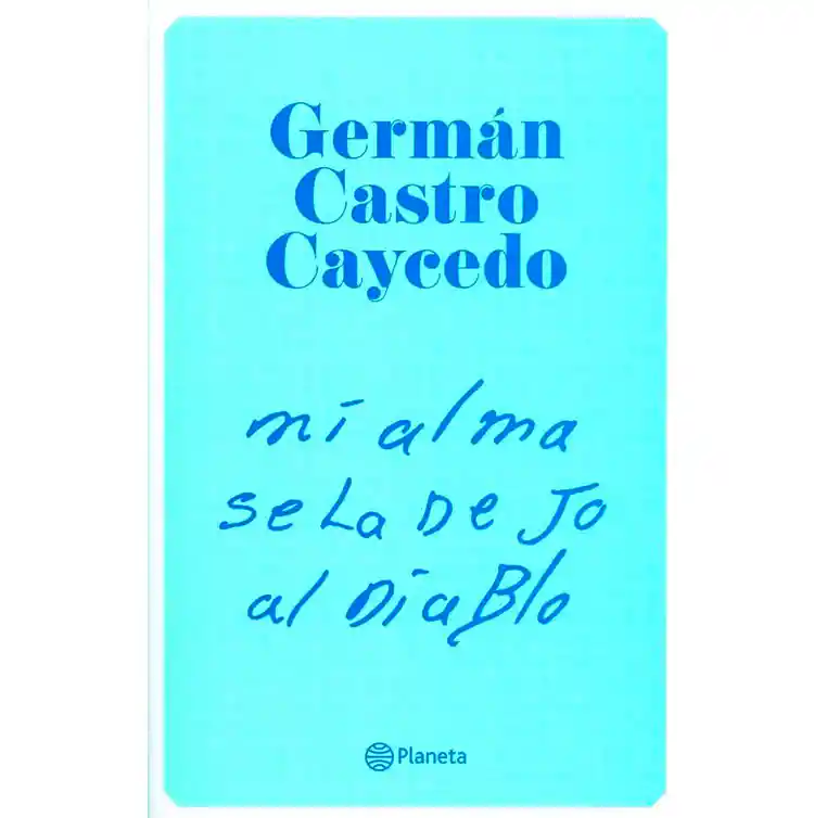 Mi Alma Se La Dejo Al Diablo 	germán Castro Caycedo