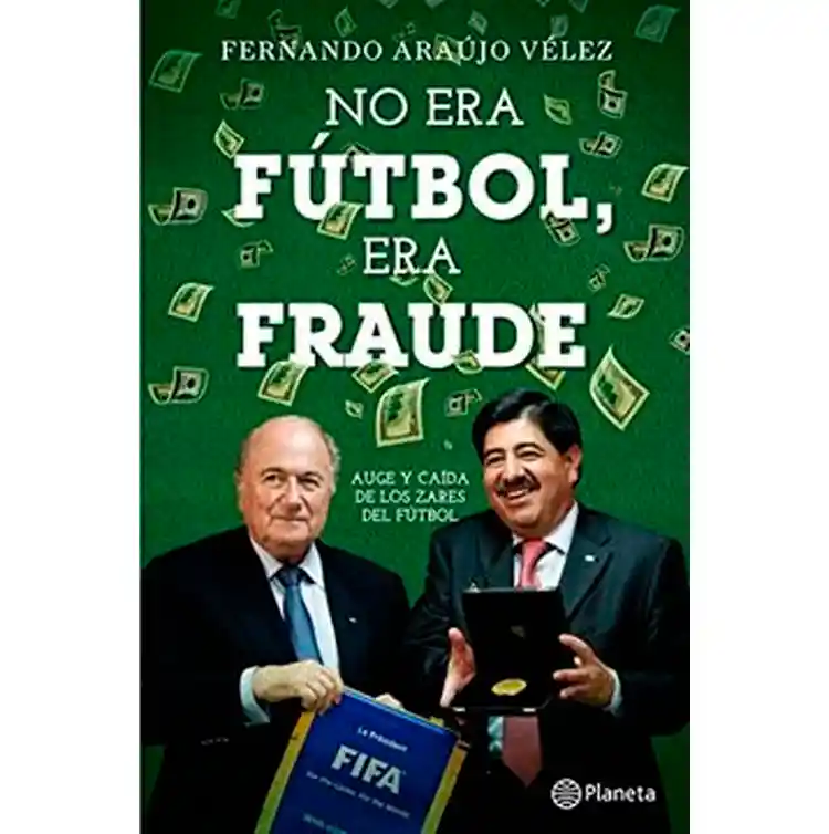 No Era Fútbol, Era Fraude 	fernando Araujo Velez