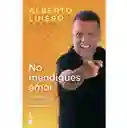 No Mendigues Amor 	alberto Linero