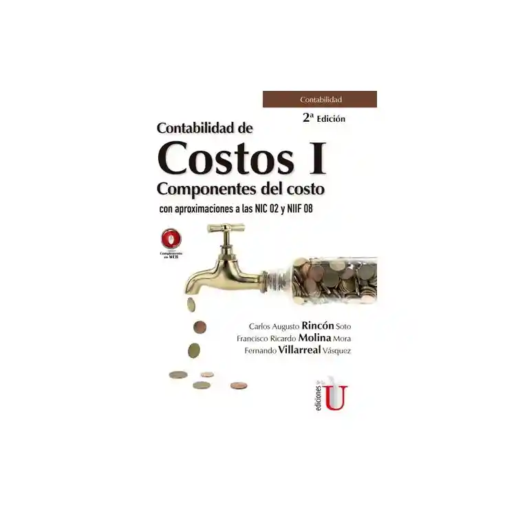 Contabilidad de costos I. Componentes del costo con aproximaciones a las NIC 02 y NIIF 08. 2da. Edición