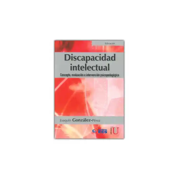 Discapacidad Intelectual. Concepto, Evaluación E Intervención Psicopedagógica