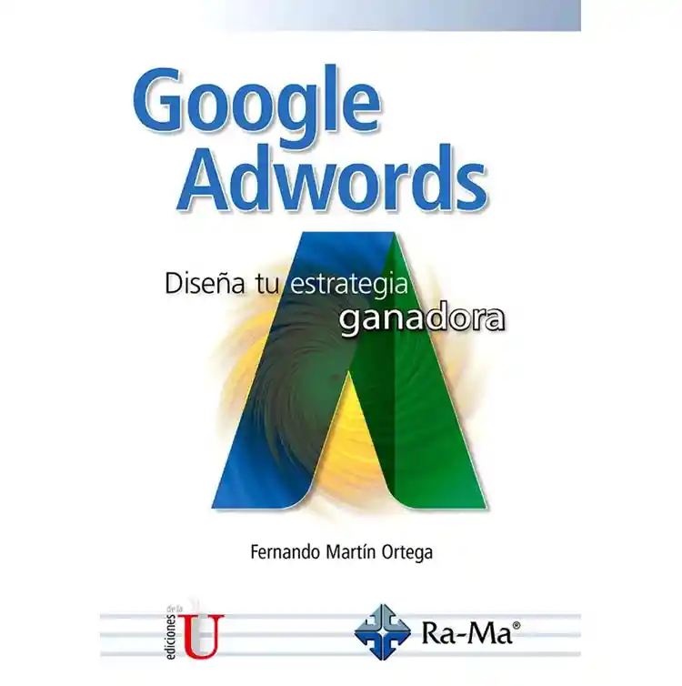 Google Adwords: Diseña Tu Estrategia Ganadora