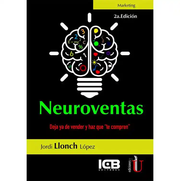 Neuroventas. Deja Ya De Vender Y Haz Que "te Compren"