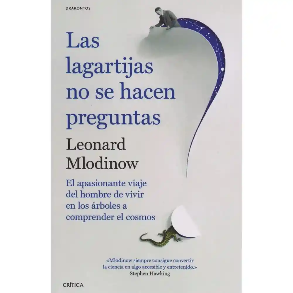 Las lagartijas no se hacen preguntas: El apasionante viaje del hombre de vivir en los árboles a comprender el cosmos