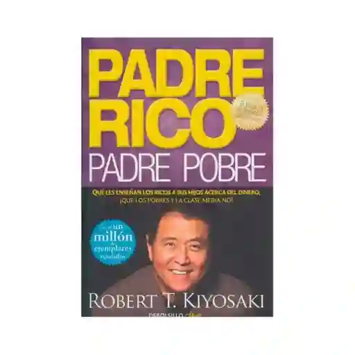 Padre rico, padre pobre. Qué les enseñan los ricos a sus hijos acerca del dinero, ¡Que los pobres y la clase media no! (Edición Bolsillo)