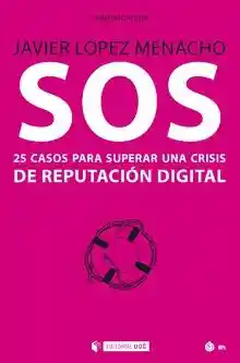 Sos. 25 Casos Para Superar Una Crisis de Reputación Digital