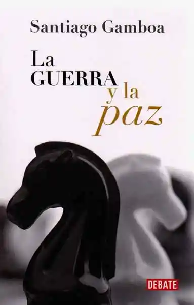 La Guerra y la Paz - Santiago Gamboa