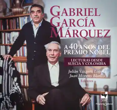 Gabriel Garcia Marquez a 40 Años Del Premio Nobel