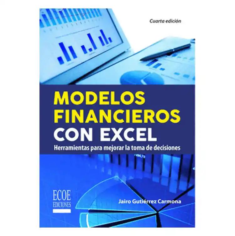 "modelos Financieros Con Excel Herramientas Para Mejorar La Toma De Decisiones"