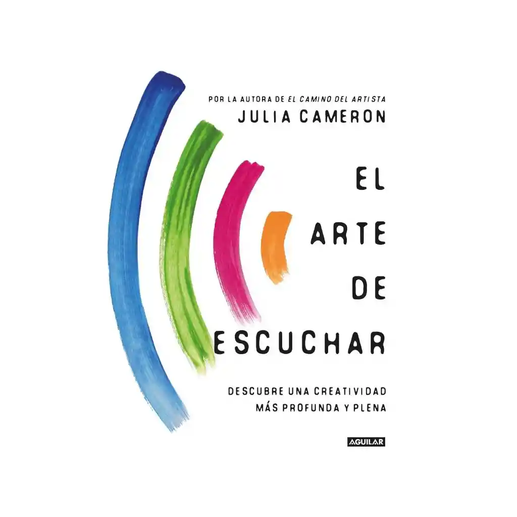 El Arte De Escuchar. Julia Cameron